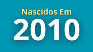 quem nasceu em 2010 tem quantos anos