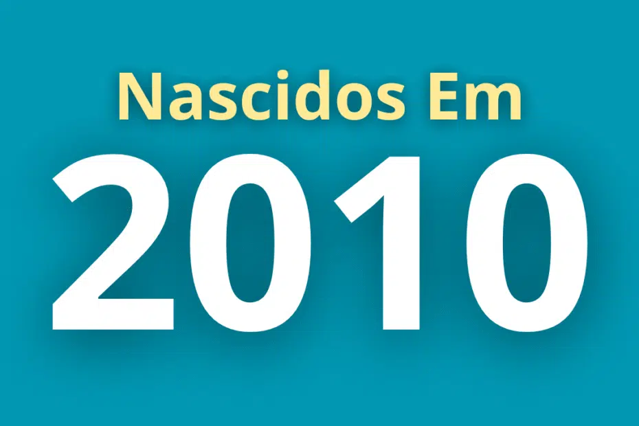 quem nasceu em 2010 tem quantos anos