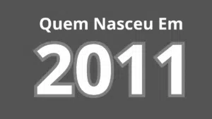 Quem Nasceu em 2011 Tem Quantos Anos?