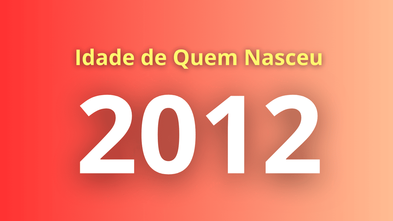 Quem Nasceu em 2012 Tem Quantos Anos? Saiba a Idade Atual e Futura ...