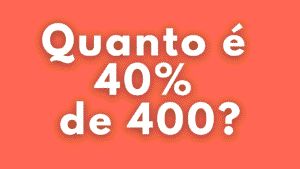 Quanto é 40% de 400