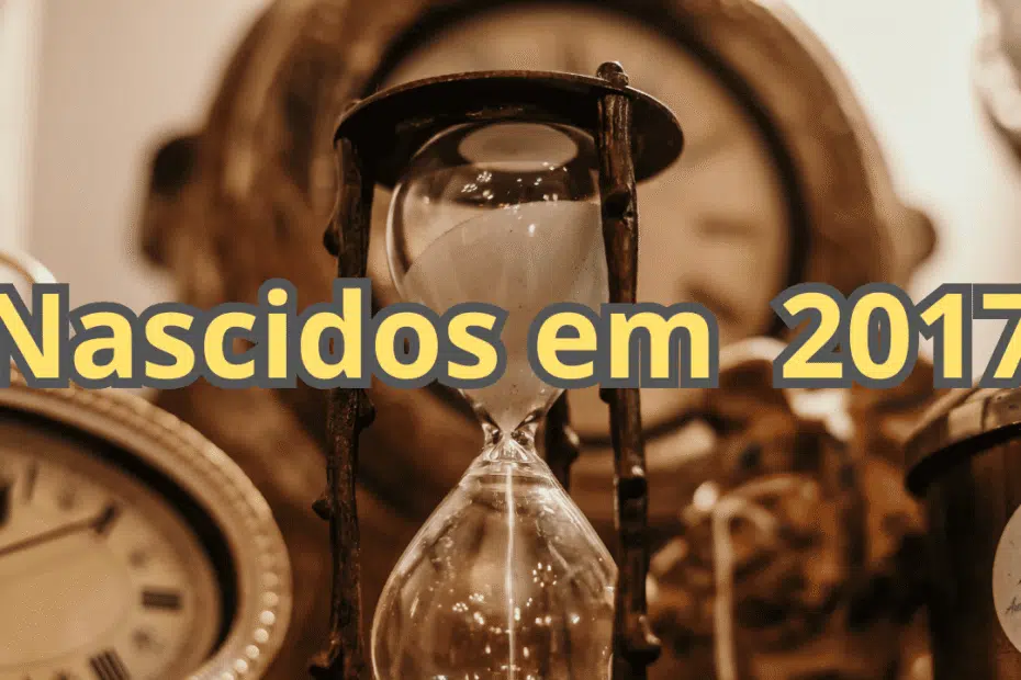 quem nasceu em 2017 tem quantos anos hoje