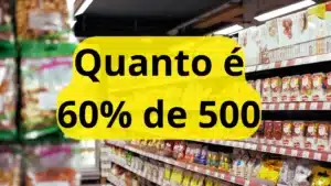 Quanto é 60% de 500?