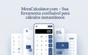 MeraCalculator.com – Sua ferramenta confiável para cálculos instantâneos