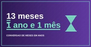 13 Meses São Quantos Anos?